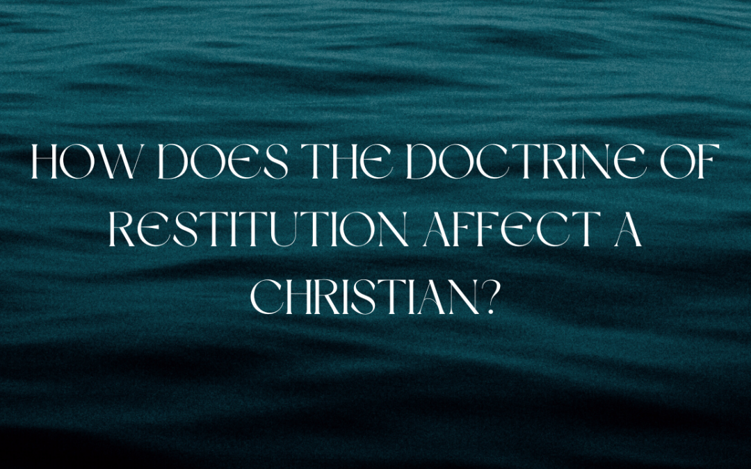 How does the doctrine of restitution affect a Christian?