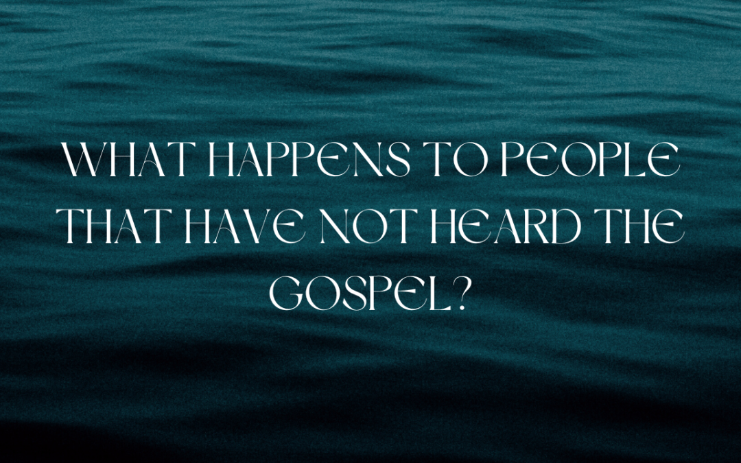 What is the hope for those unreached with the Gospel of Christ?