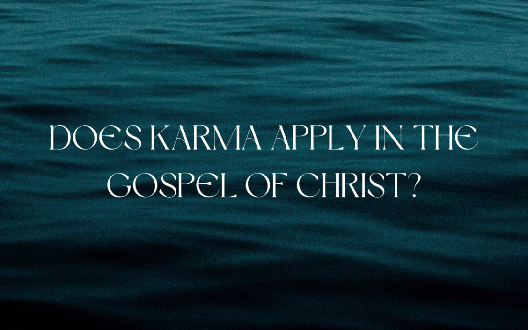 Does Karma apply in the Gospel of Christ?