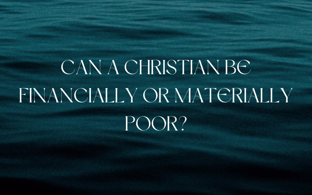 Can a Christian be financially or materially poor?