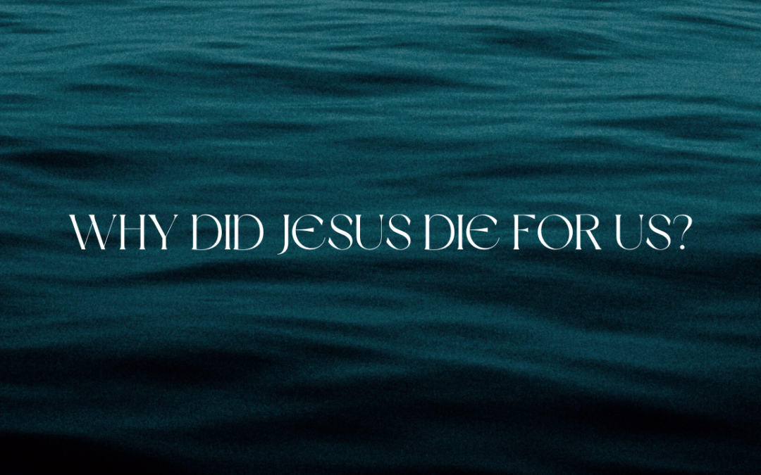 Why did Jesus die for us?