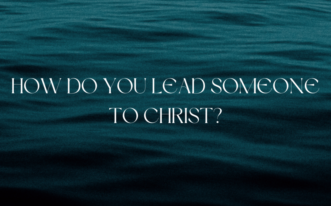 How do you lead someone to Christ?
